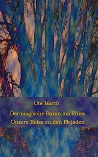 Der magische Baum am Fluss - Ute Marth - E-Book