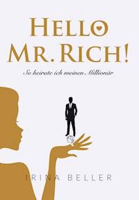 Hello Mr. Rich - So heirate ich meinen Millionär - Irina Beller - E-Book