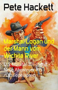 Marshal Logan und der Mann vom Wichita River - Pete Hackett - E-Book