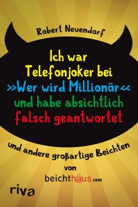 Ich war Telefonjoker bei "Wer wird Millionär" und habe absichtlich falsch geantwortet - Robert Neuendorf - E-Book
