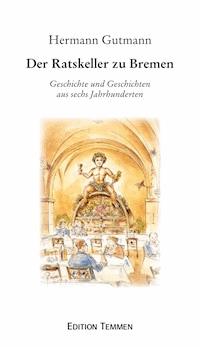 Der Ratskeller zu Bremen - Hermann Gutmann - E-Book