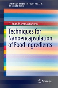 Techniques for Nanoencapsulation of Food Ingredients - C. Anandharamakrishnan - E-Book