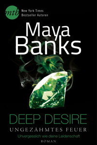 Deep Desire - Ungezähmtes Feuer: Unvergesslich wie deine Leidenschaft - Maya Banks - E-Book