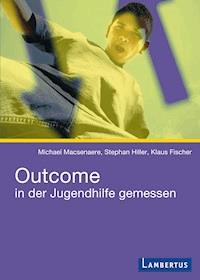 Outcome in der Jugendhilfe gemessen - Michael Macsenaere - E-Book