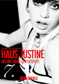 Haus Justine. Die Erfüllung einer Sklavin - Folge 7 - Jürgen Bruno Greulich - E-Book