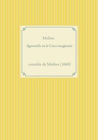 Sganarelle ou le Cocu imaginaire - Molière - E-Book