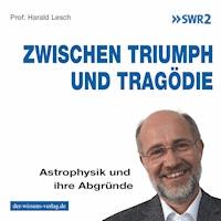 Zwischen Triumph und Tragödie - Harald Lesch - Hörbuch