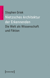 Nietzsches Architektur der Erkennenden - Stephen Griek - kostenlos E-Book