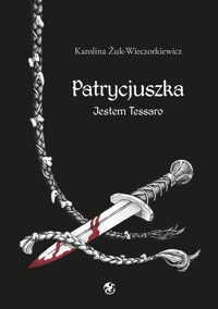 Patrycjuszka Jestem Tessaro Tom 2 trylogii - Karolina Żuk-Wieczorkiewicz - E-Book