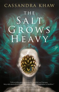The Salt Grows Heavy - Cassandra Khaw - E-Book