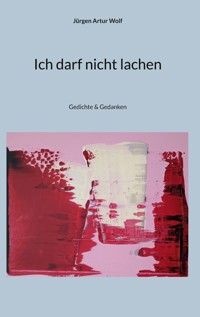 Ich darf nicht lachen - Jürgen Artur Wolf - E-Book