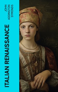 Italian Renaissance - John Addington Symonds - E-Book