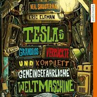 Teslas grandios verrückte und komplett gemeingefährliche Weltmaschine - Neal Shusterman - Hörbuch