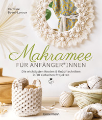 Makramee für Anfänger*innen. Die wichtigsten Knoten & Knüpftechniken in 10 einfachen Projekten - Caroline Bayol-Lavoux - E-Book