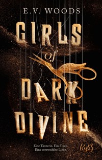 Girls of Dark Divine − Eine Tänzerin. Ein Fluch. Eine verzweifelte Liebe. - E. V. Woods - E-Book