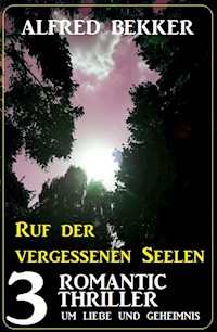 Ruf der vergessenen Seelen: 3 Romantic Thriller um Liebe und Geheimnis - Alfred Bekker - E-Book