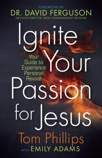 Ignite Your Passion for Jesus - Tom Phillips - E-Book