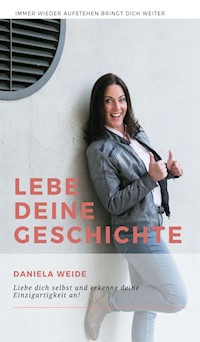 Lebe deine Geschichte - Daniela Weide - E-Book
