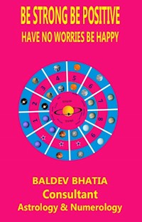 BE STRONG BE POSITIVE - BALDEV BHATIA - E-Book