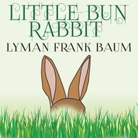 Little Bun Rabbit - Lyman Frank Baum - Hörbuch