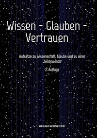 Wissen - Glauben - Vertrauen - Gerald Schneider - E-Book