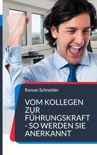 Vom Kollegen zur Führungskraft - so werden Sie anerkannt - Roman Schneider - E-Book