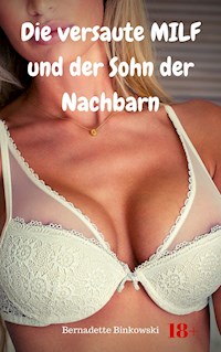 Die versaute MILF und der Sohn der Nachbarn - Bernadette Binkowski - E-Book