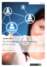 Die Entstehung von Freundschaft in Facebook - Lorenz Jahn - E-Book
