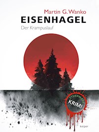 Eisenhagel - Ein Steiermark-Krimi - Martin G. Wanko - E-Book