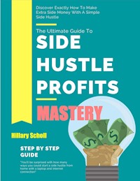Side Hustle Profits Mastery - Hillary Scholl - E-Book