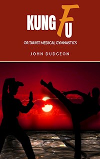 Kung-Fu, or Tauist Medical Gymnastics - John Dudgeon - E-Book