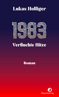 1983. Verfluchte Hitze - Lukas Holliger - E-Book