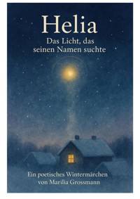 Helia – Das Licht, das seinen Namen suchte - Marilia Grossmann - E-Book