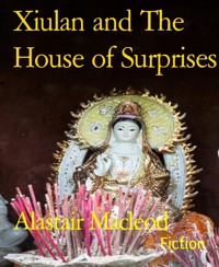 Xiulan and The House of Surprises - alastair macleod - E-Book