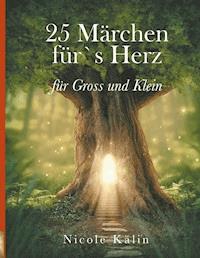 25 Märchen für's Herz für Gross und Klein - Nicole Kälin - E-Book
