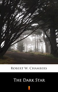 The Dark Star - Robert W. Chambers - E-Book