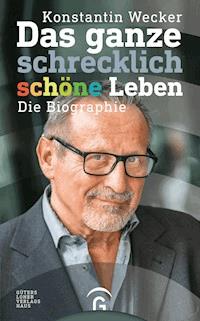 Das ganze schrecklich schöne Leben - Konstantin Wecker - E-Book