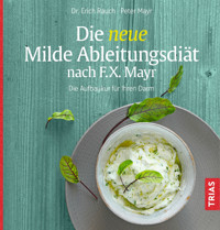 Die neue Milde Ableitungsdiät nach F.X. Mayr - Erich Rauch - E-Book