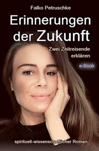 Erinnerungen der Zukunft - Falko Petruschke - E-Book