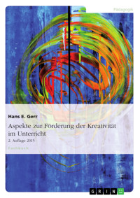 Aspekte zur Förderung der Kreativität im Unterricht - Hans E. Gerr - E-Book