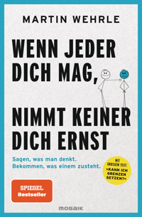 Wenn jeder dich mag, nimmt keiner dich ernst - Martin Wehrle - E-Book