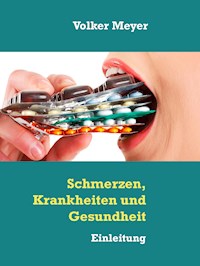 Schmerzen, Krankheiten und Gesundheit - Volker Meyer - E-Book
