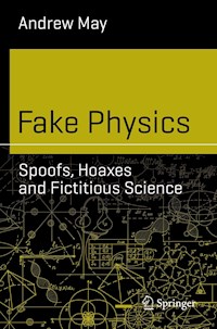 Fake Physics: Spoofs, Hoaxes and Fictitious Science - Andrew May - E-Book