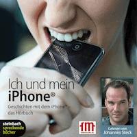 Ich und mein iPhone. Geschichten mit dem iPhone (Ungekürzt) - Johannes Steck - Hörbuch