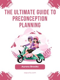 The Ultimate Guide to Preconception Planning - Aurora Brooks - E-Book