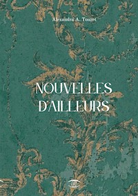 Nouvelles d'Ailleurs - Alexandra A. Touzet - E-Book