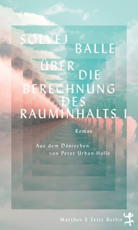 Über die Berechnung des Rauminhalts I - Solvej Balle - E-Book