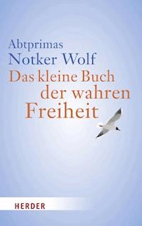 Das kleine Buch der wahren Freiheit - Notker Wolf - E-Book