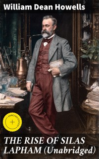 THE RISE OF SILAS LAPHAM (Unabridged) - William Dean Howells - E-Book