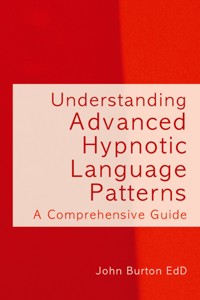 Understanding Advanced Hypnotic Language Patterns - John Burton - E-Book